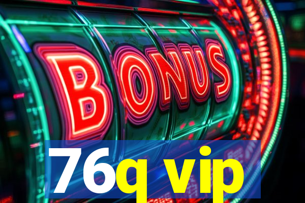 76q vip